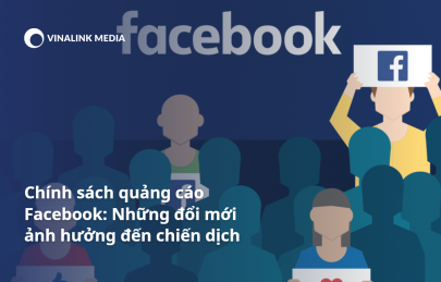 Chính sách quảng cáo Facebook: Những đổi mới ảnh hưởng đến chiến dịch